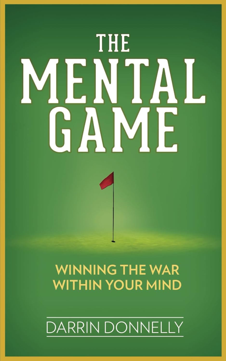 The Mental Game: Winning the War Within Your Mind (Sports for the Soul)