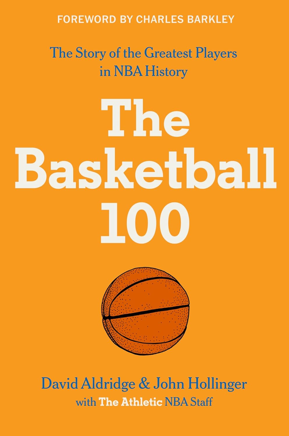The Basketball 100: An Epic Basketball History with In-Depth Player Profiles, Celebrate the Game\'s Greatest Players (Sports series, 2)